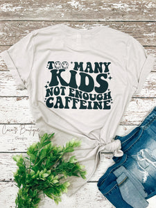 Too Many Kids Not Enough Caffeine